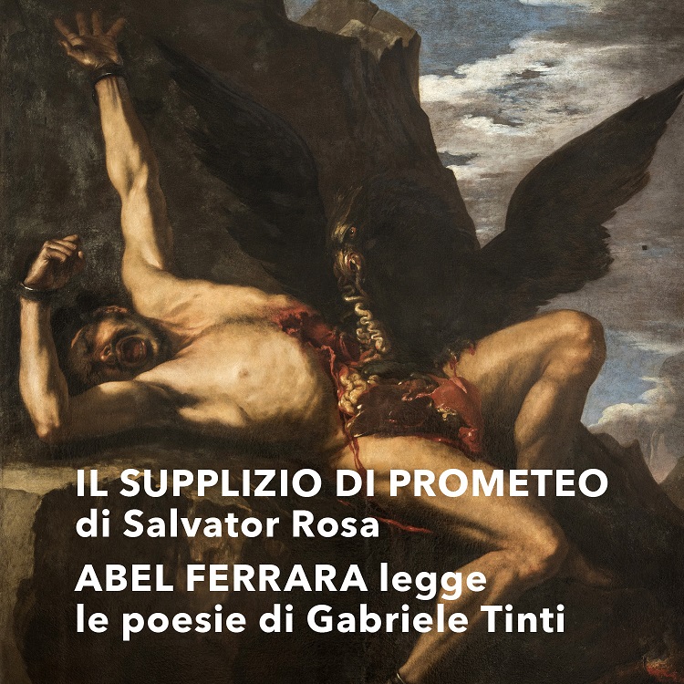 Abel Ferrara legge le poesie di Gabriele Tinti ispirate al dipinto Il supplizio di Prometeo di Salvator Rosa